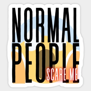 Normal People scare me Sticker